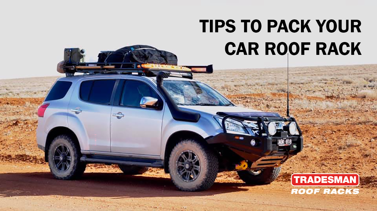 Tips to pack your car roof rack - Tradesman Roof Racks Australia