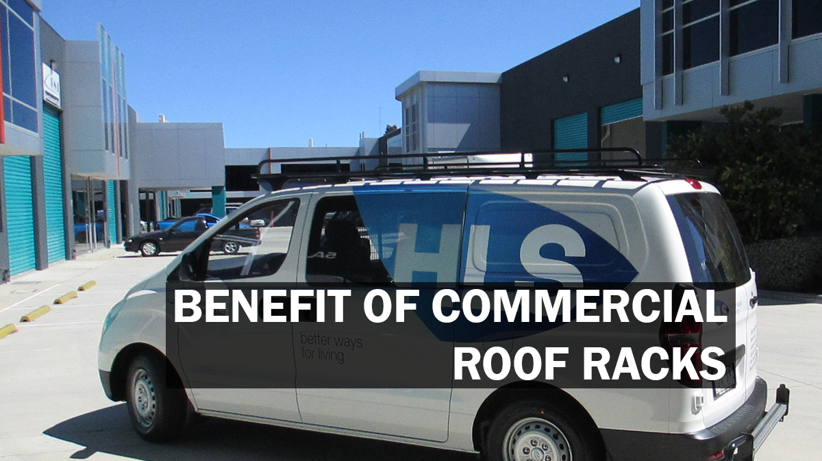 Benefits of commercial roof racks - Tradesman Roof Racks Australia