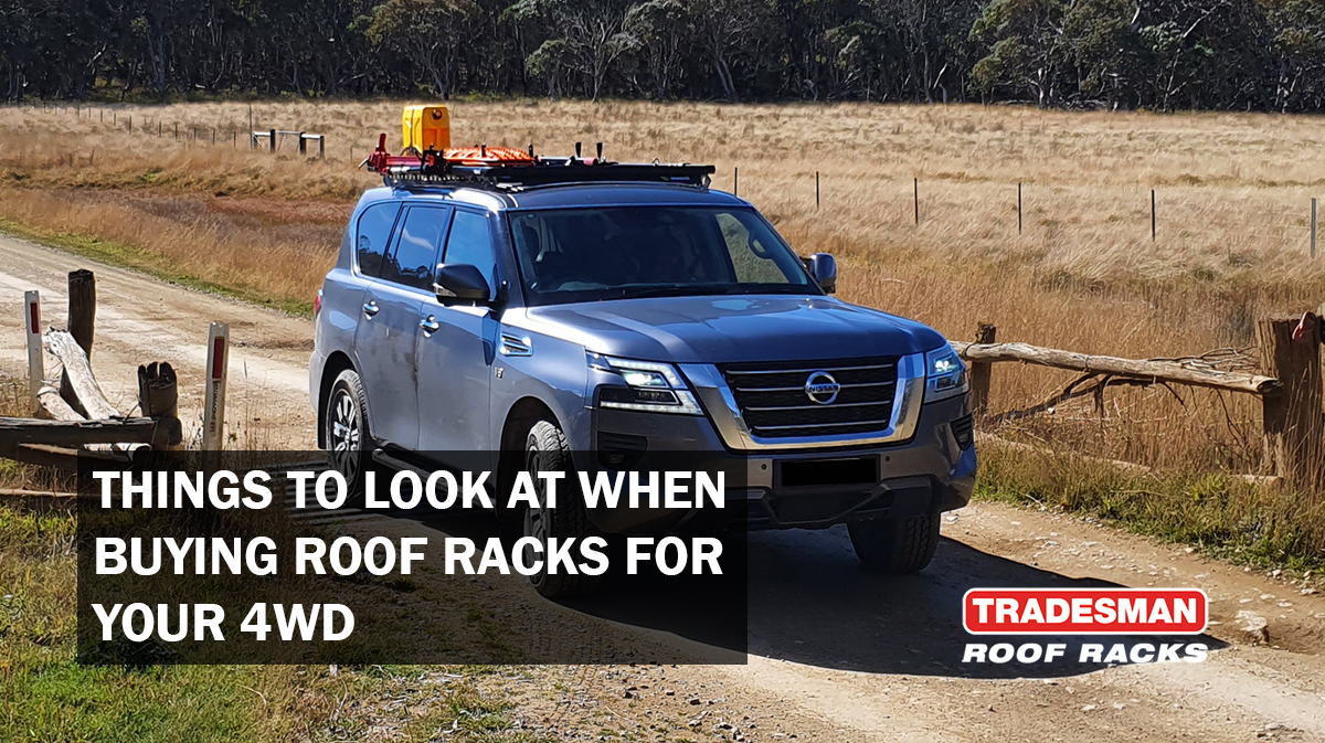 Things to look at when buying roof racks for your 4WD - Tradesman Roof Racks Australia